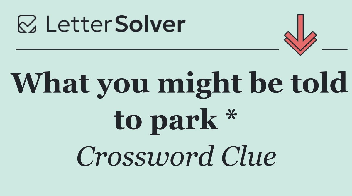 What you might be told to park *