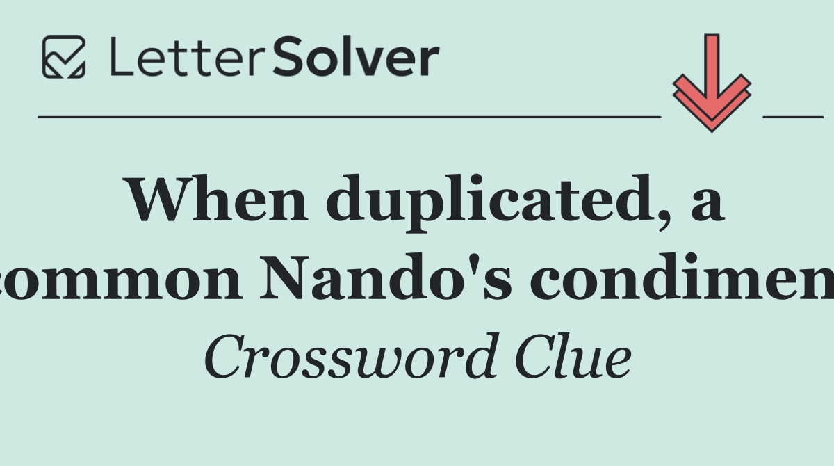 When duplicated, a common Nando's condiment