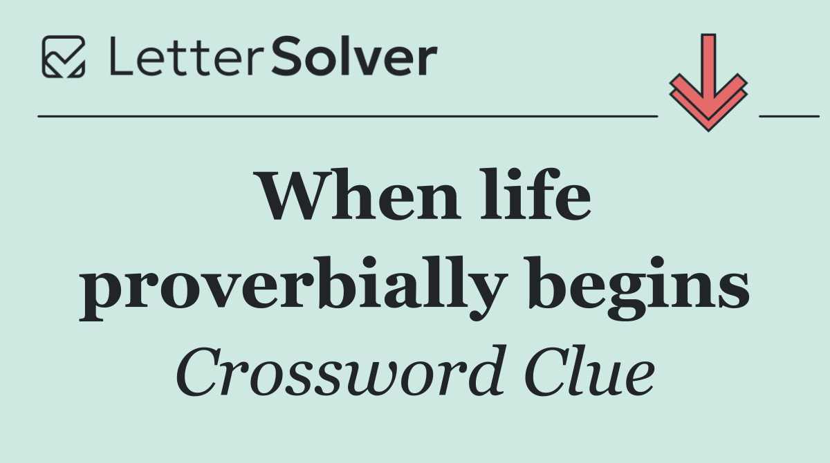 When life proverbially begins