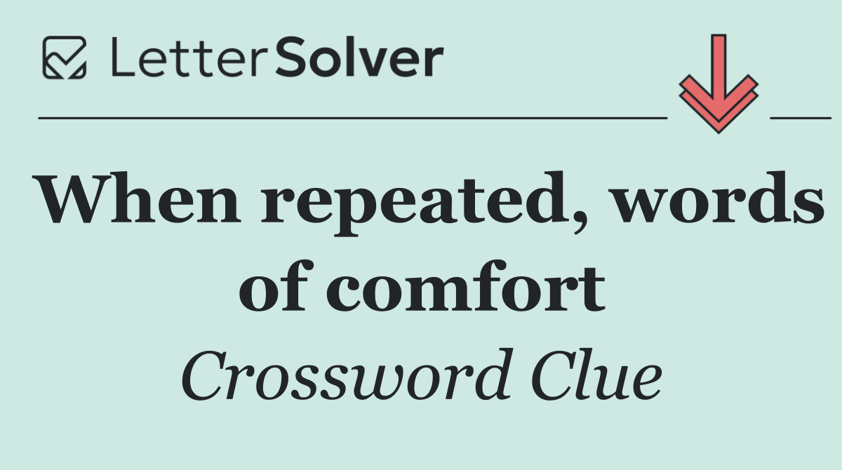 When repeated, words of comfort