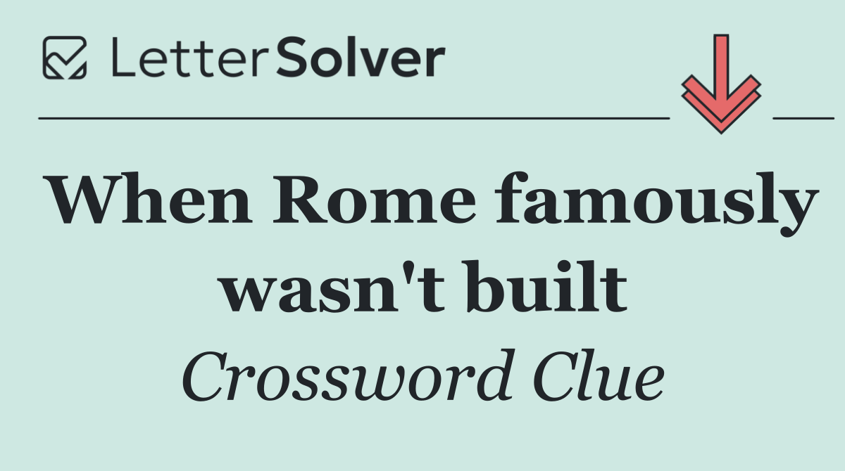 When Rome famously wasn't built
