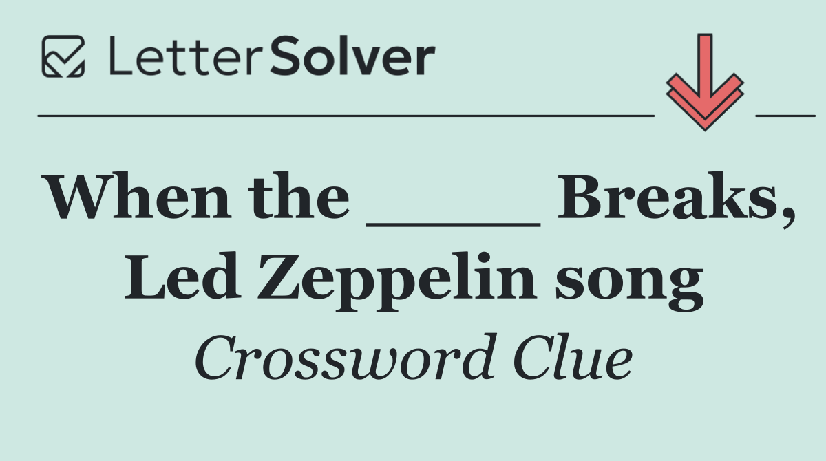 When the ____ Breaks, Led Zeppelin song