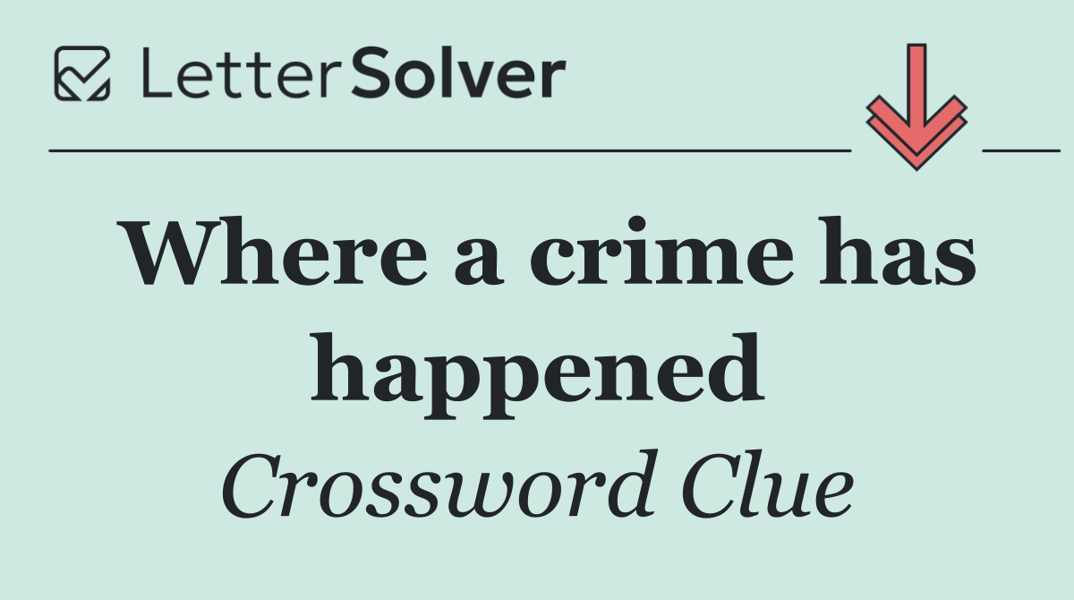 Where a crime has happened