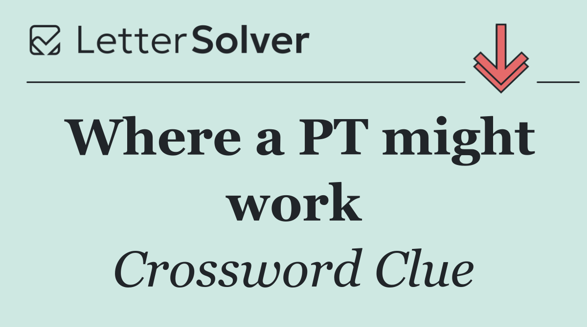 Where a PT might work