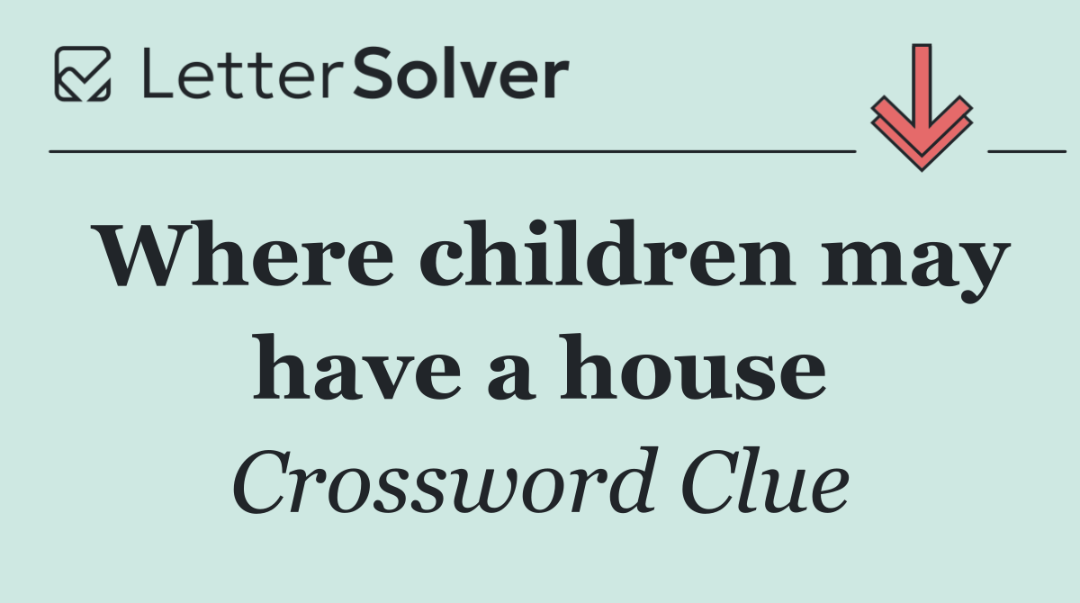 Where children may have a house