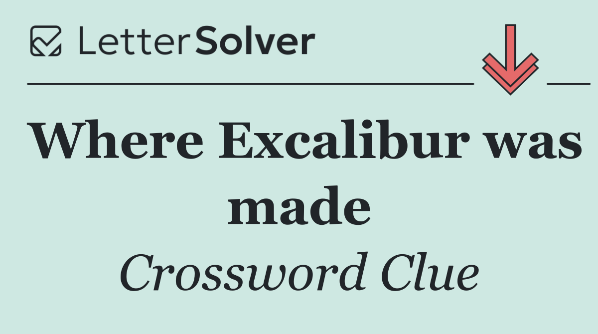 Where Excalibur was made