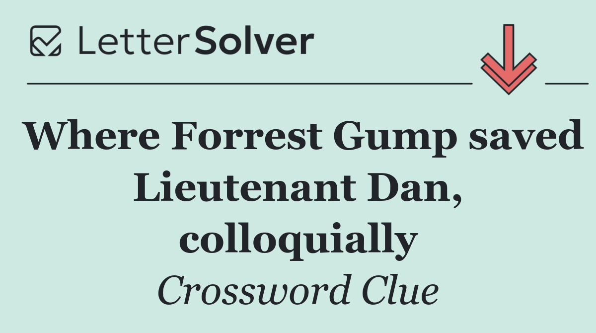 Where Forrest Gump saved Lieutenant Dan, colloquially