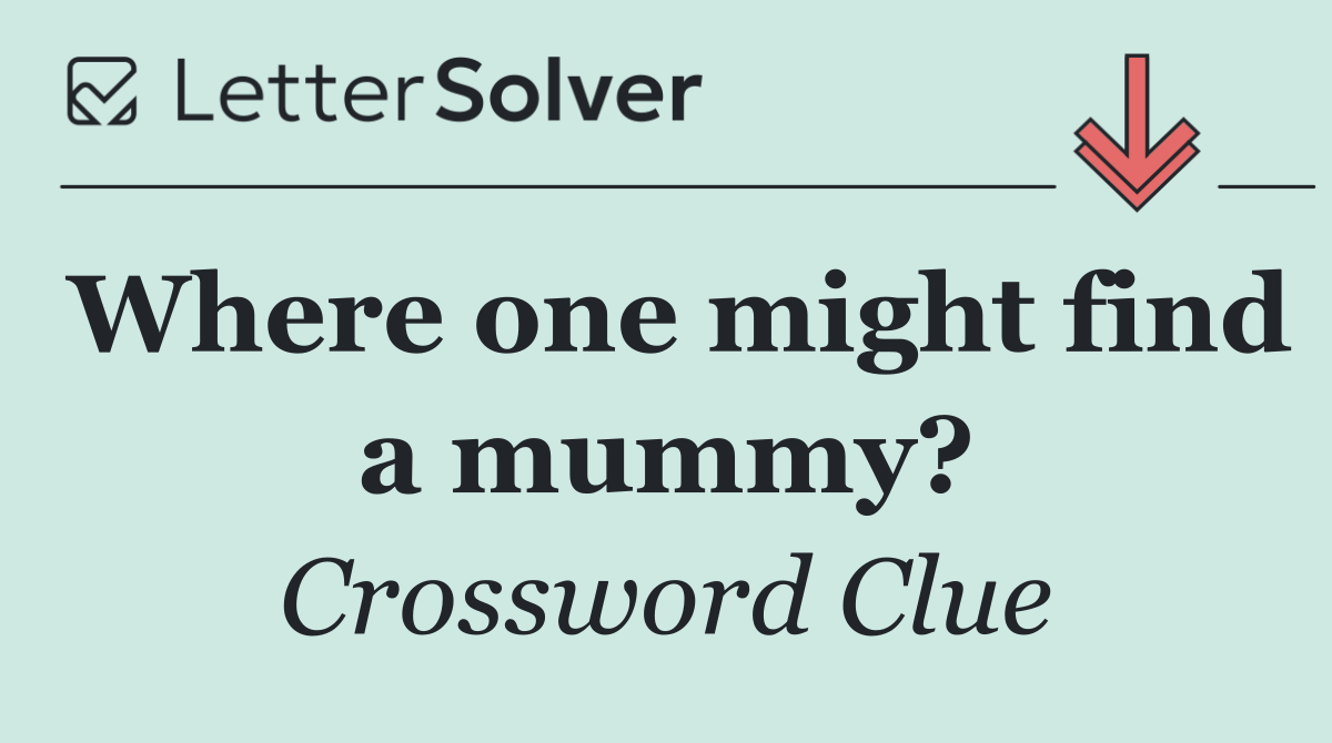 Where one might find a mummy?