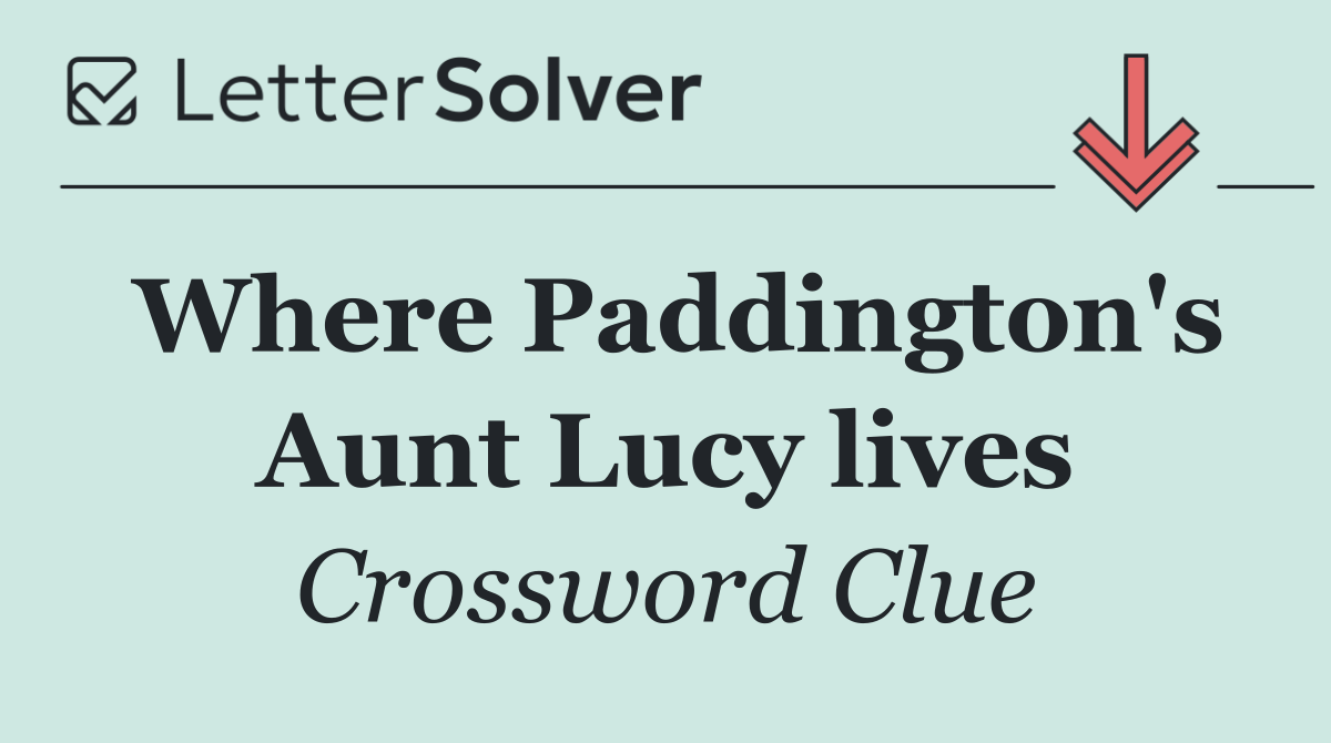 Where Paddington's Aunt Lucy lives