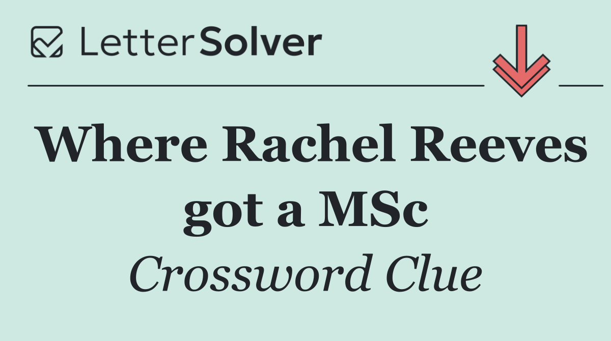 Where Rachel Reeves got a MSc