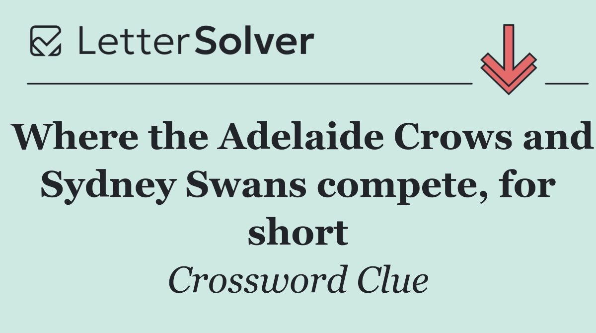 Where the Adelaide Crows and Sydney Swans compete, for short