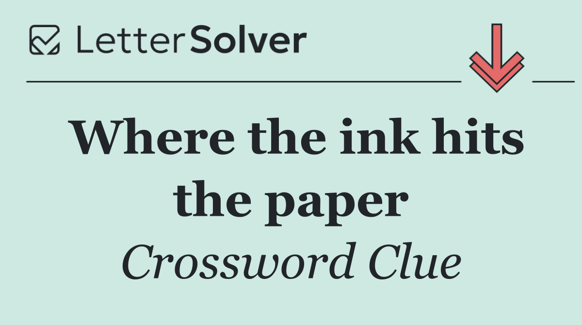 Where the ink hits the paper