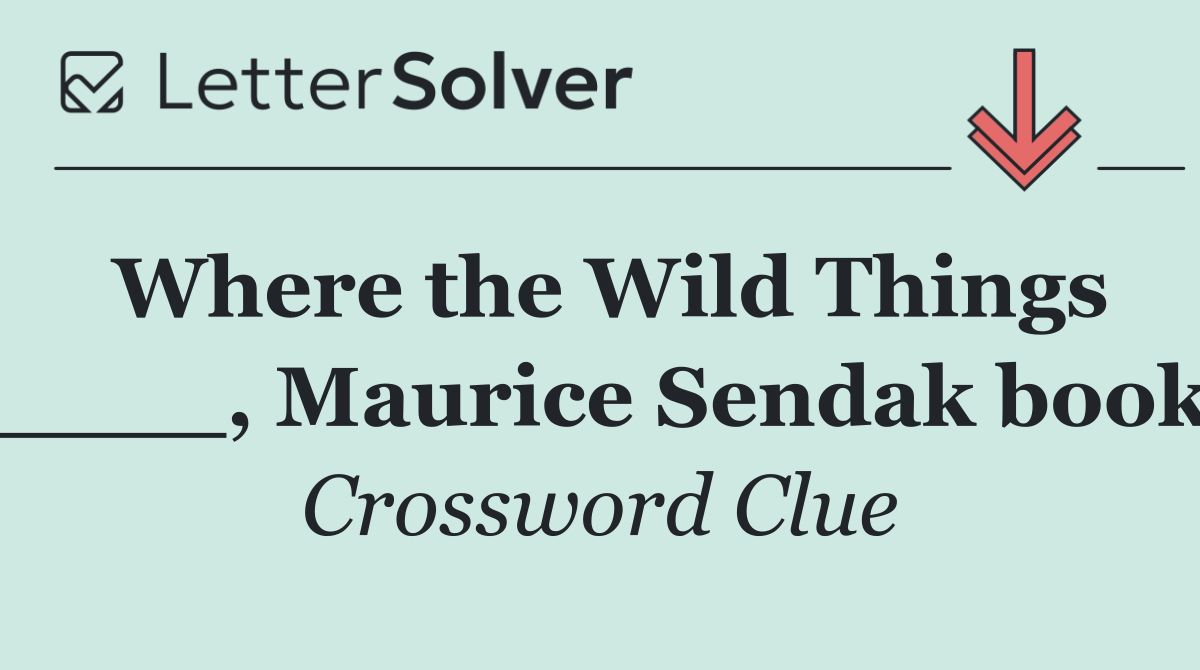Where the Wild Things ____, Maurice Sendak book