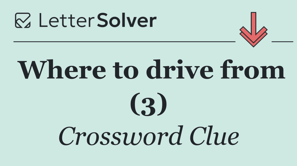 Where to drive from (3)