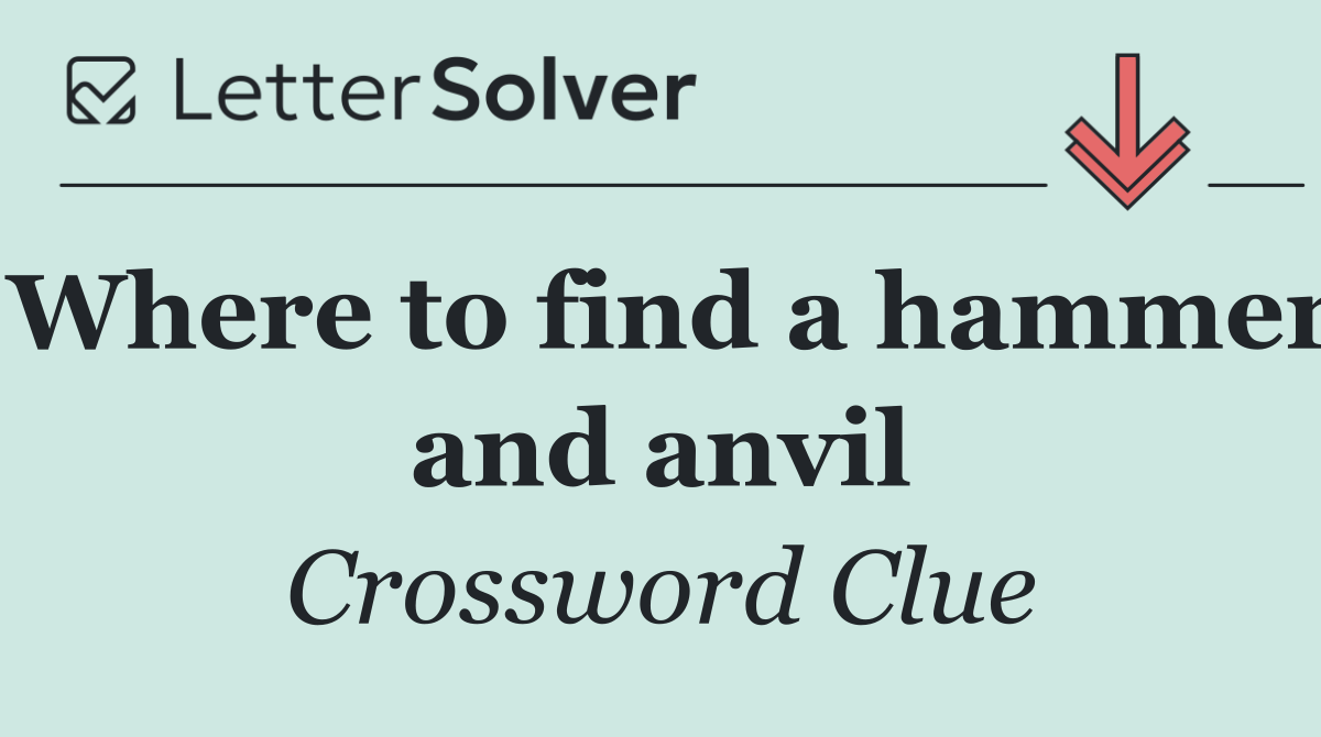 Where to find a hammer and anvil