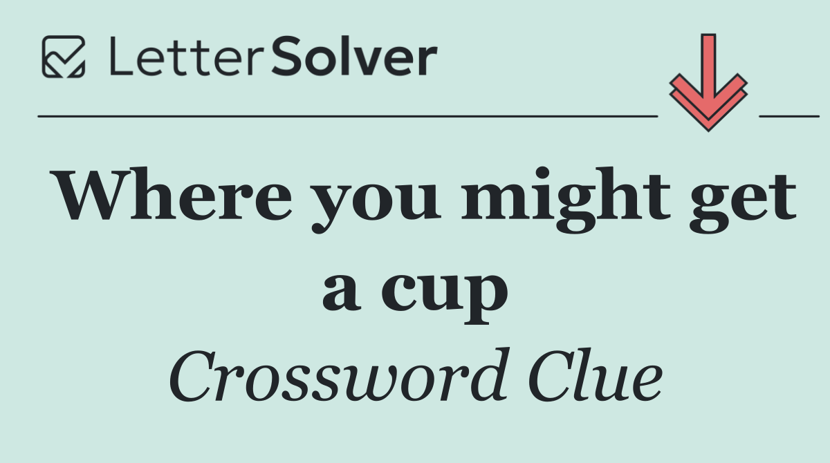 Where you might get a cup