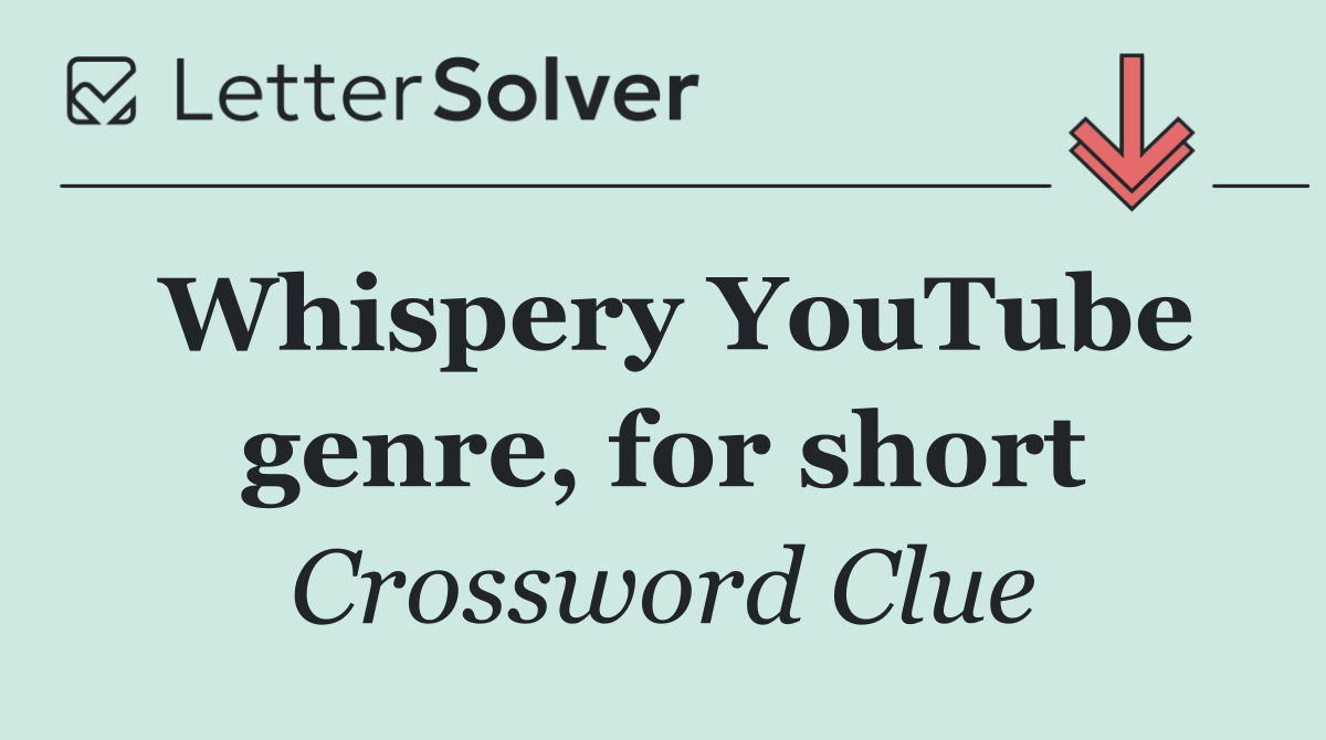 Whispery YouTube genre, for short