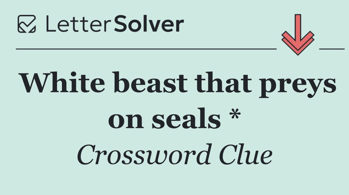 White beast that preys on seals *