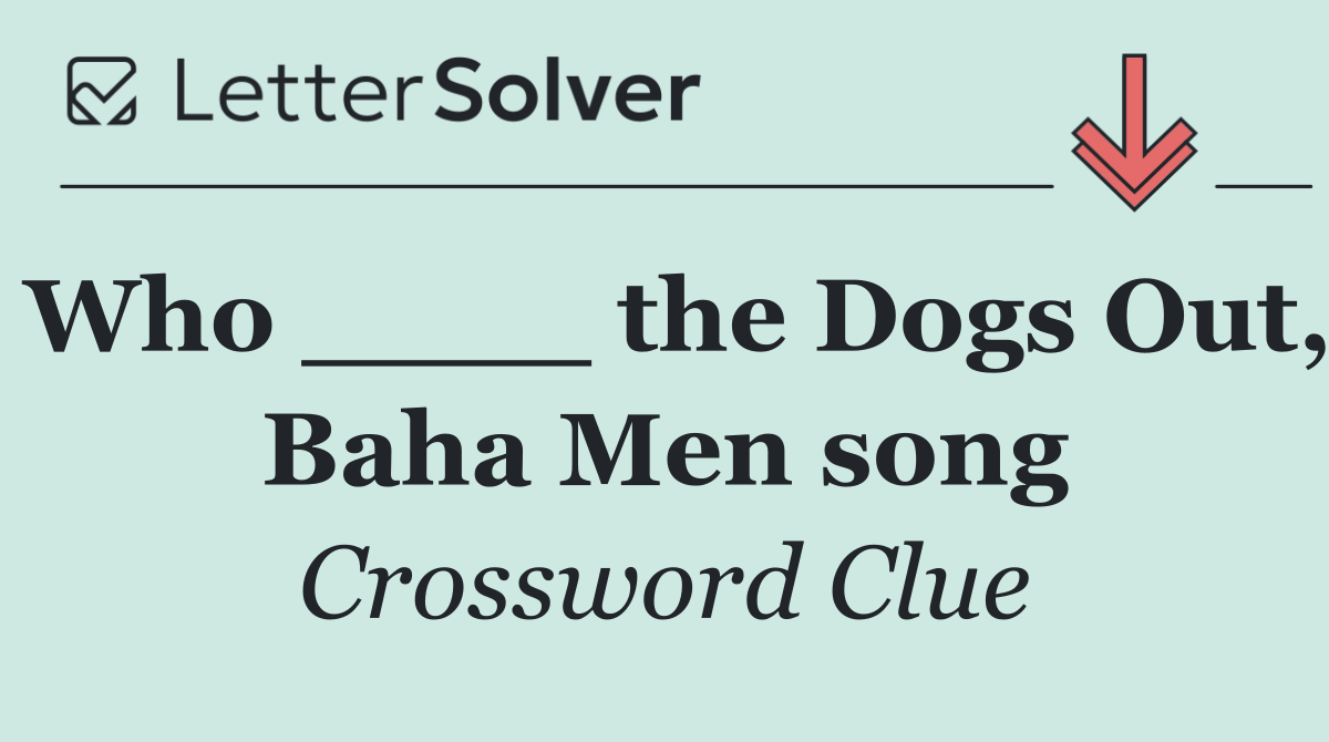 Who ____ the Dogs Out, Baha Men song