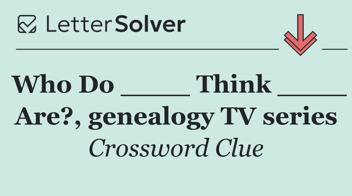 Who Do ____ Think ____ Are?, genealogy TV series
