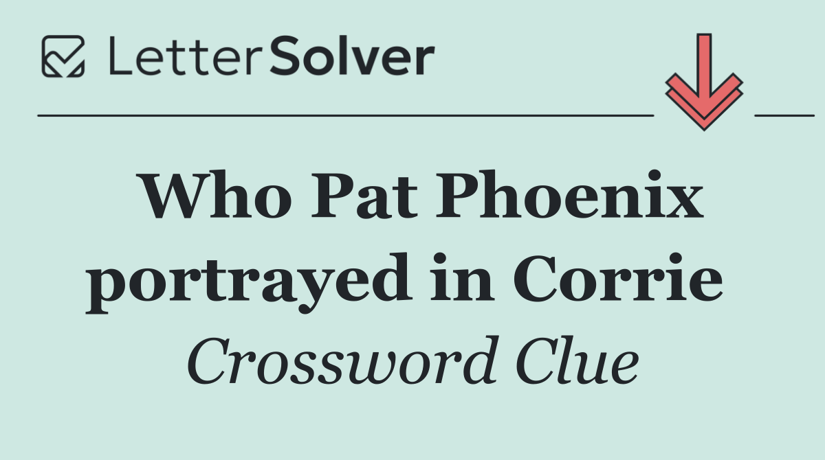 Who Pat Phoenix portrayed in Corrie 