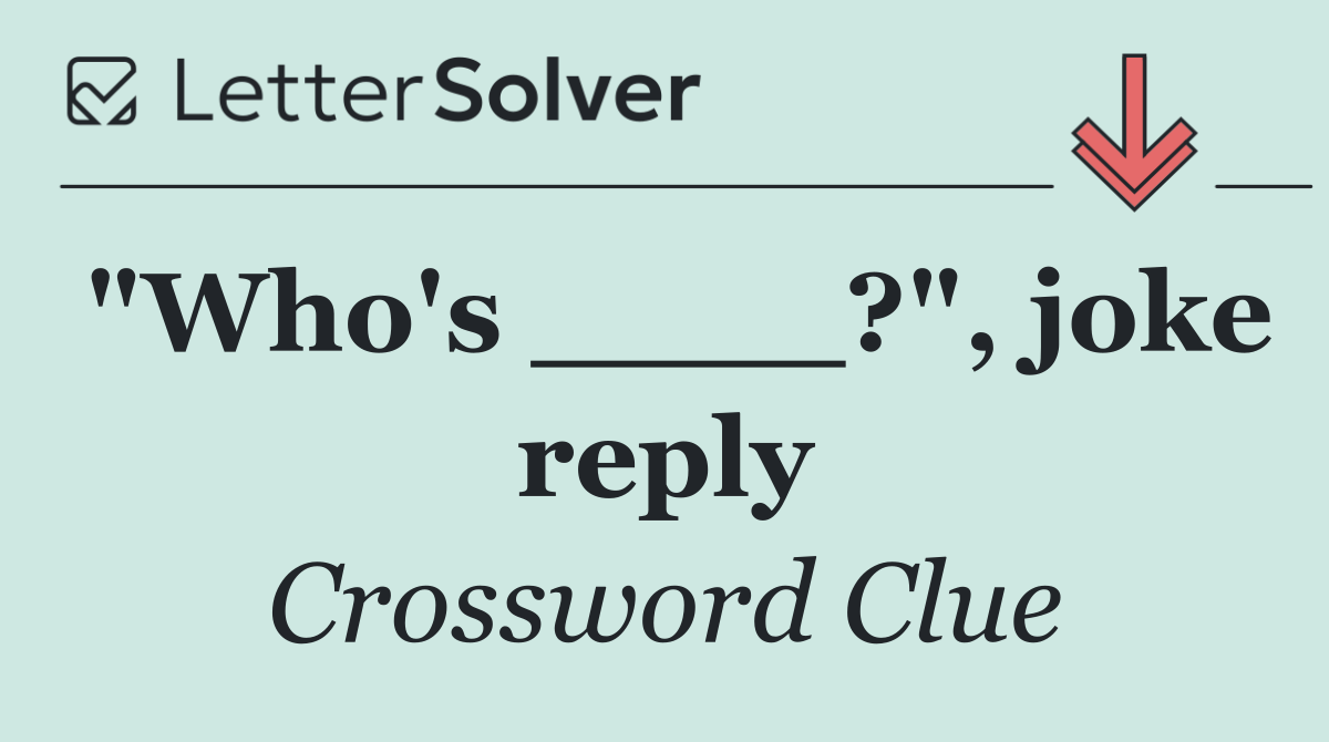 "Who's ____?", joke reply