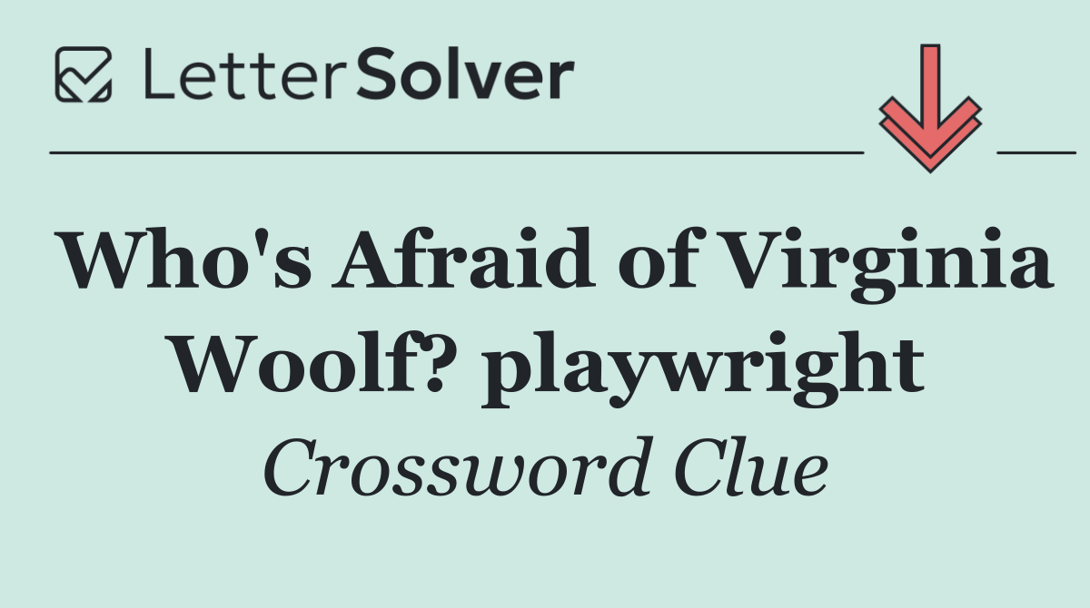 Who's Afraid of Virginia Woolf? playwright