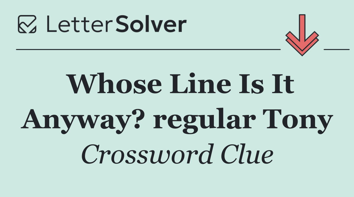 Whose Line Is It Anyway? regular Tony