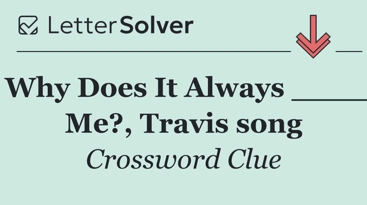 Why Does It Always ____ Me?, Travis song
