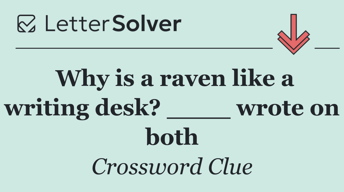 Why is a raven like a writing desk? ____ wrote on both