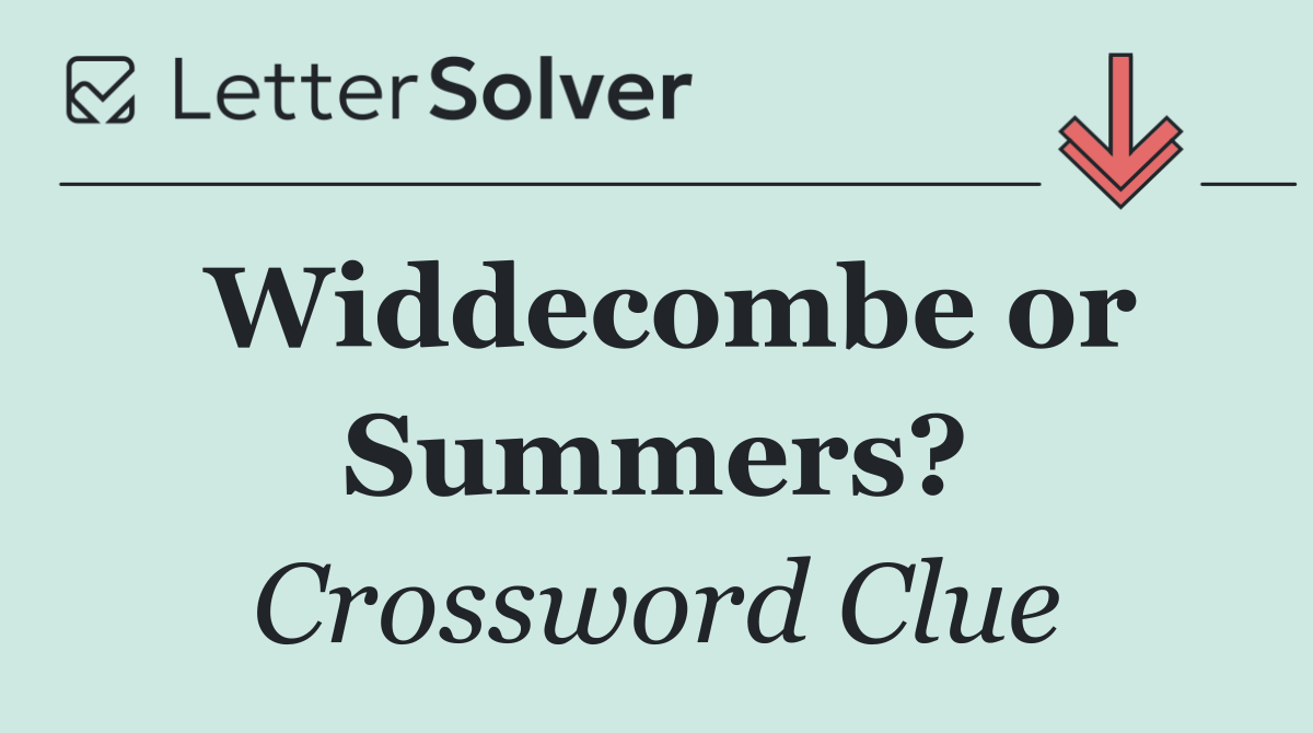 Widdecombe or Summers?