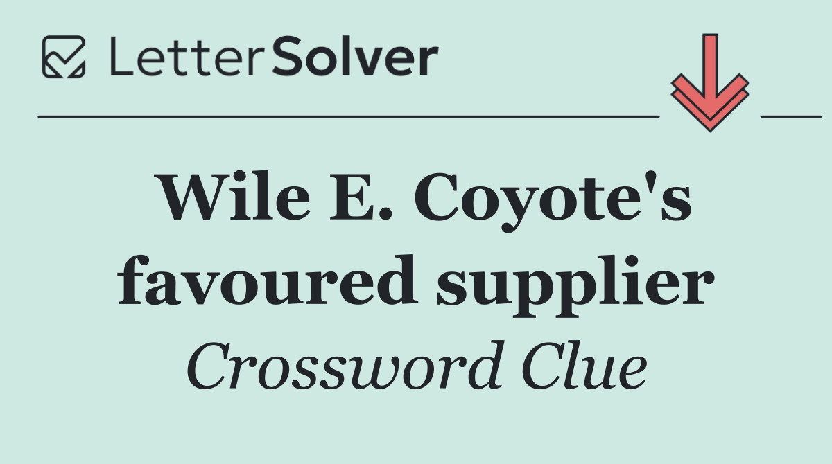Wile E. Coyote's favoured supplier