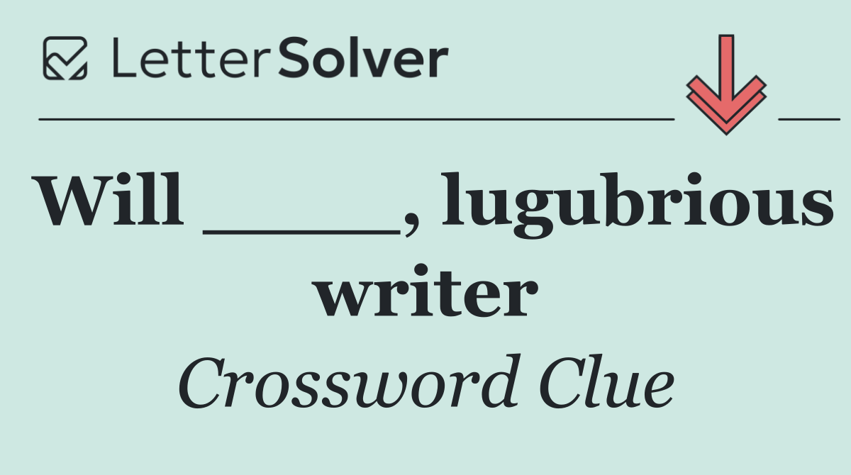 Will ____, lugubrious writer