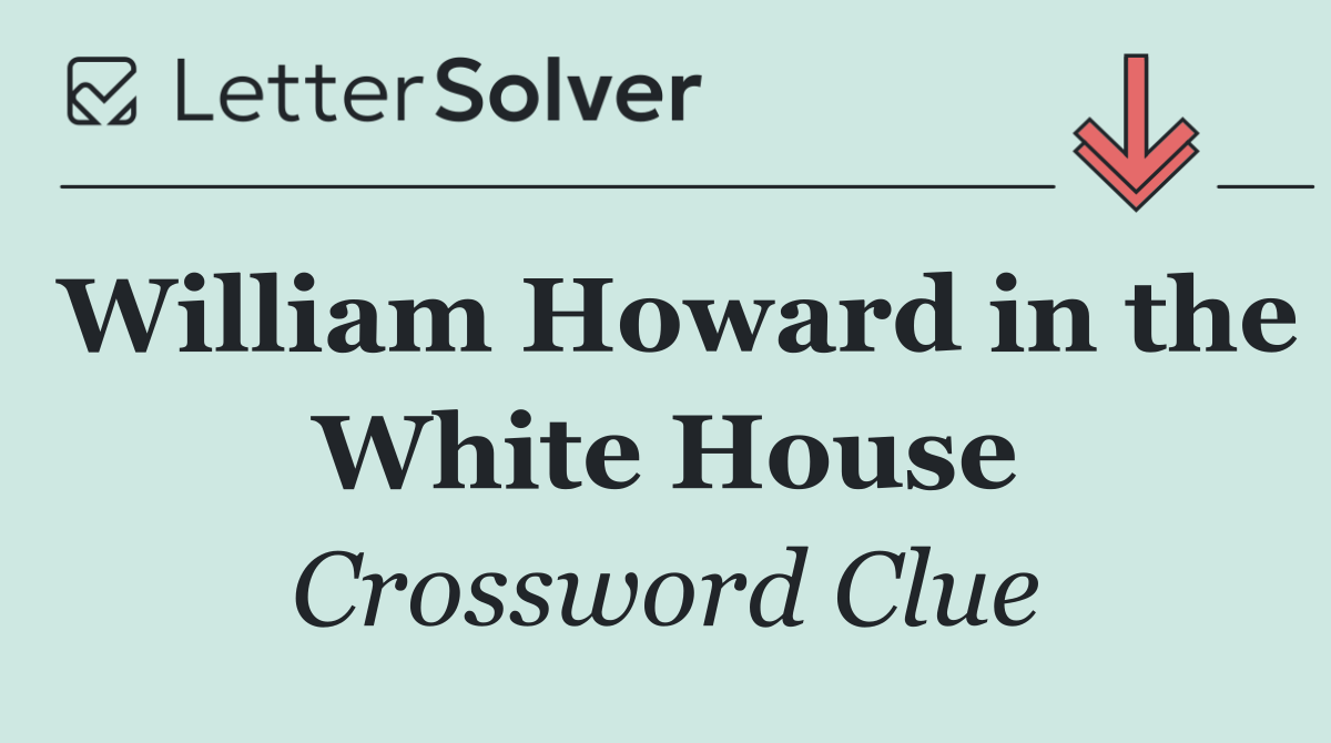 William Howard in the White House