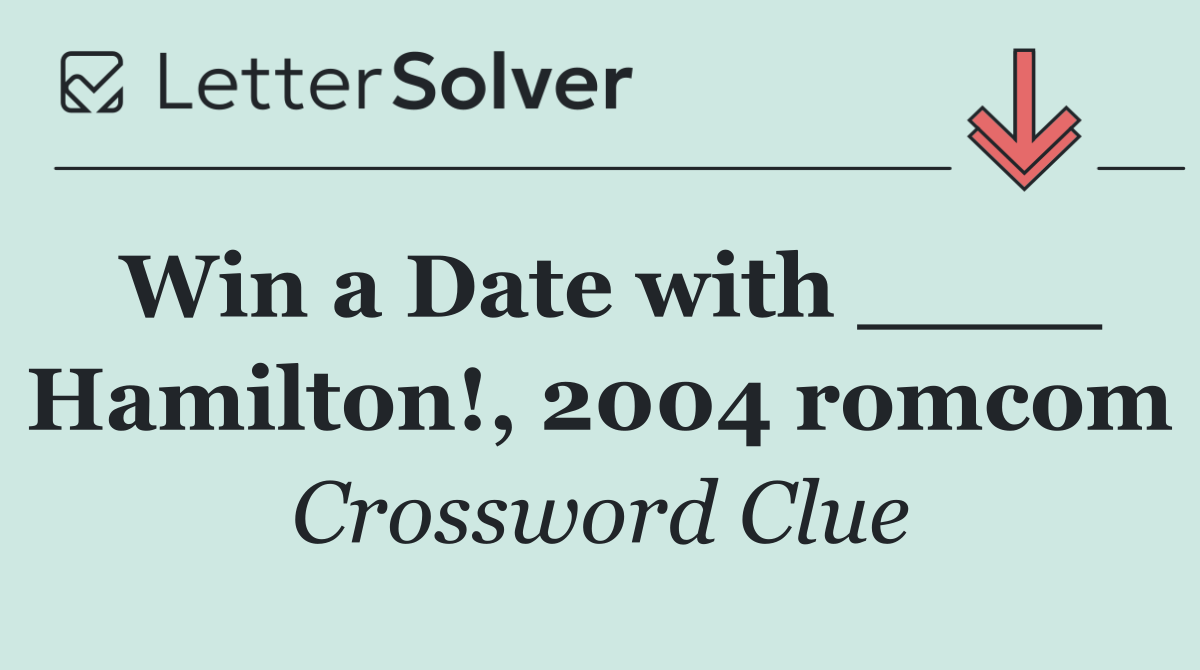 Win a Date with ____ Hamilton!, 2004 romcom