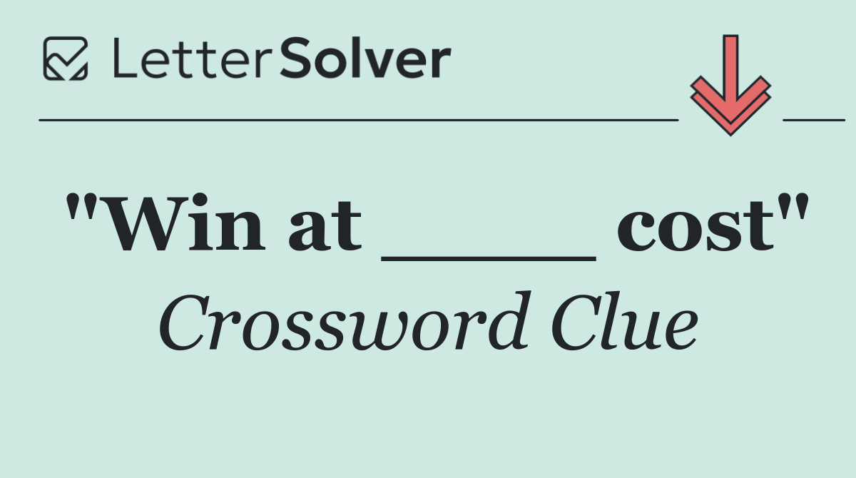 "Win at ____ cost"