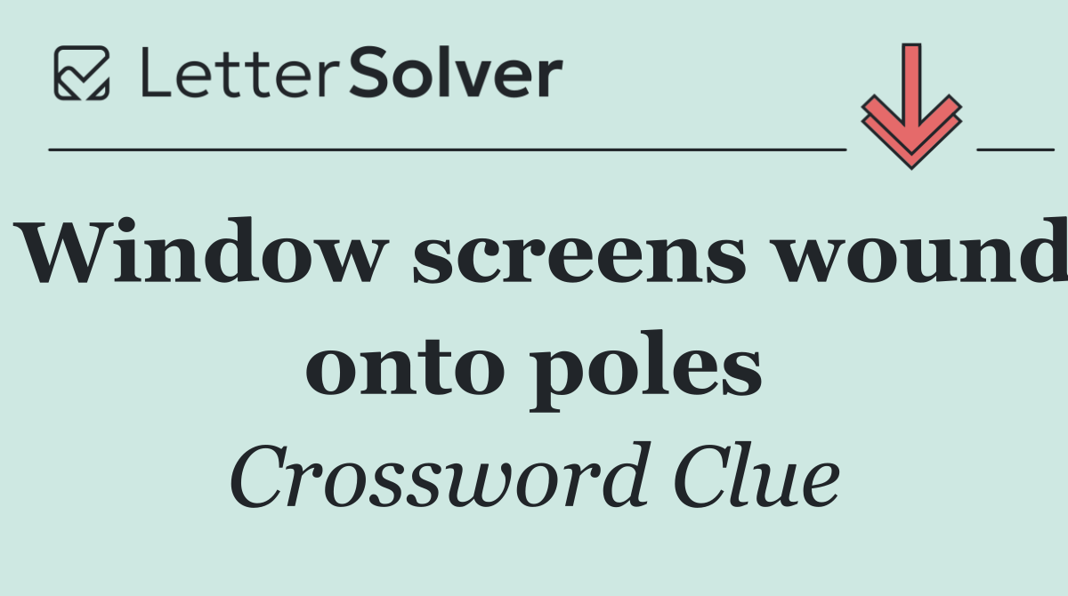 Window screens wound onto poles
