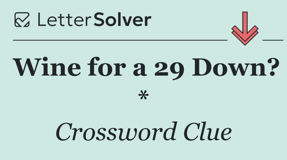 Wine for a 29 Down? *