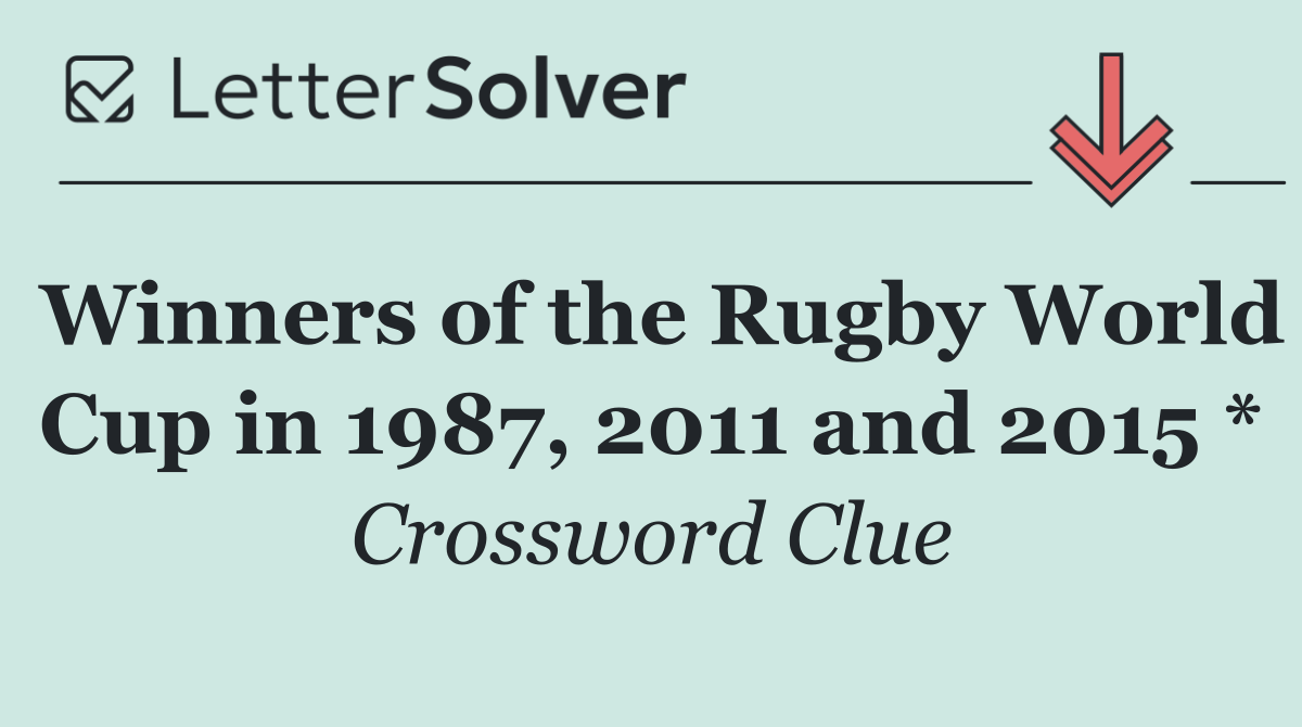 Winners of the Rugby World Cup in 1987, 2011 and 2015 *