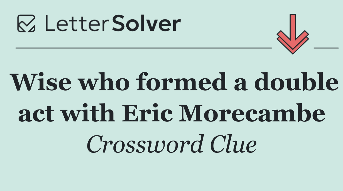 Wise who formed a double act with Eric Morecambe