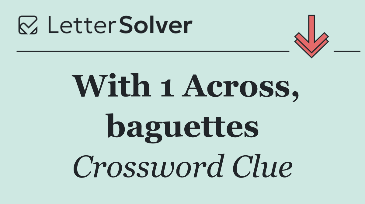 With 1 Across, baguettes