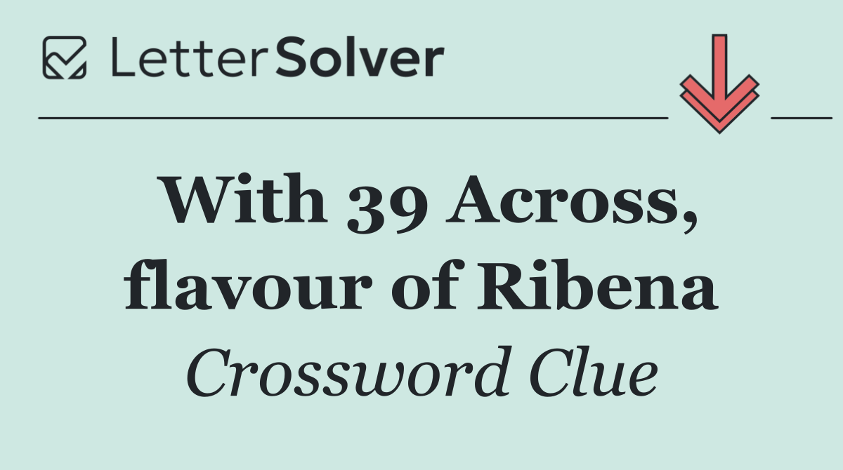 With 39 Across, flavour of Ribena