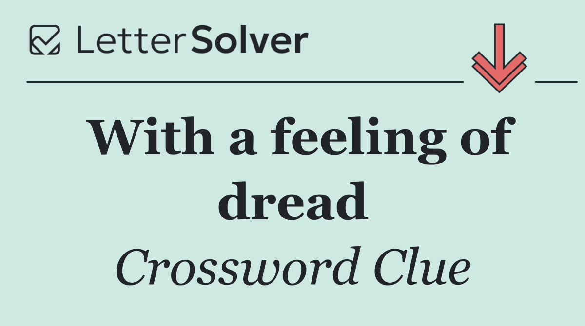 With a feeling of dread