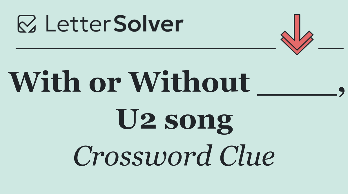 With or Without ____, U2 song