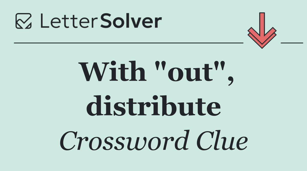 With "out", distribute