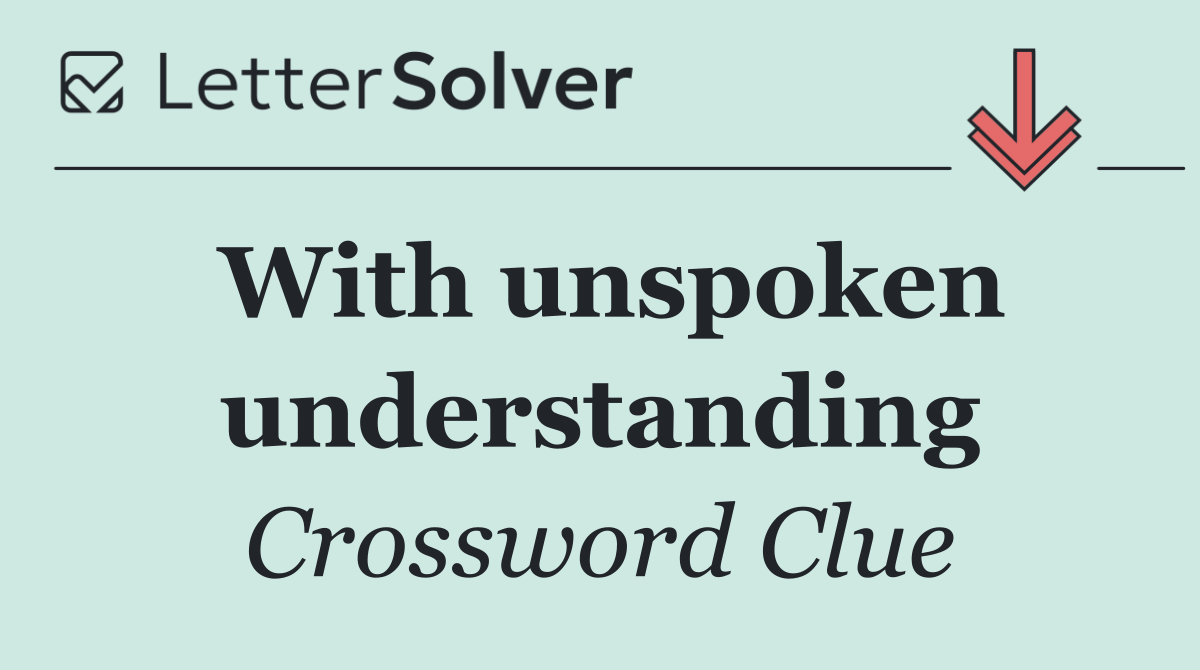 With unspoken understanding
