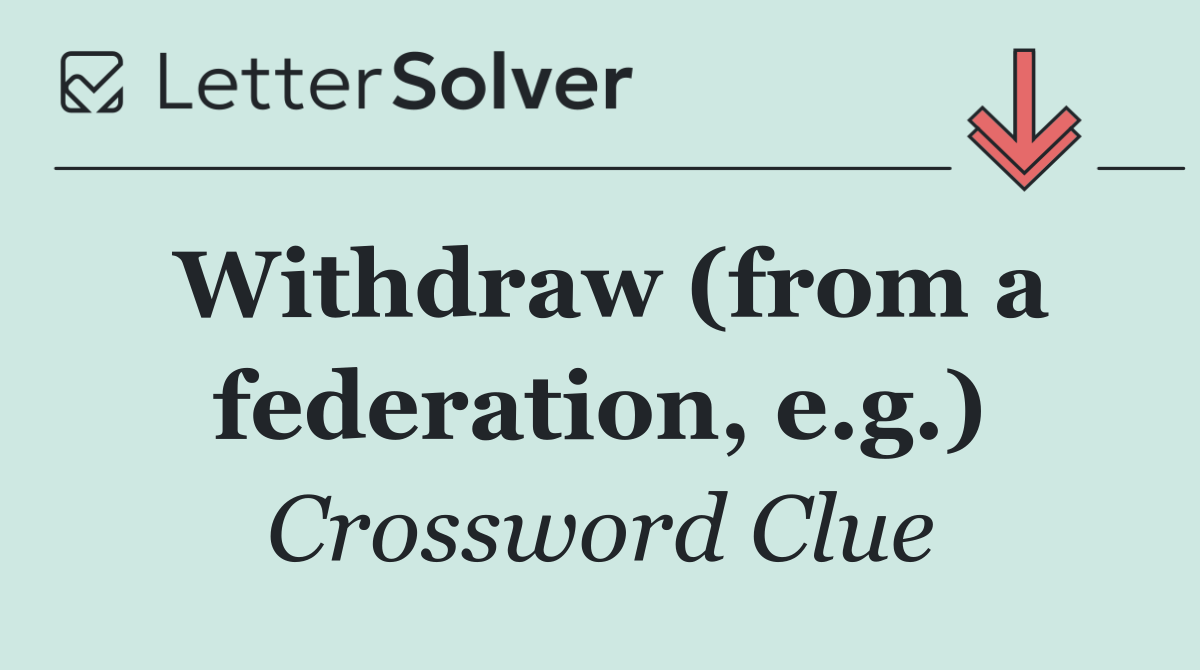 Withdraw (from a federation, e.g.)