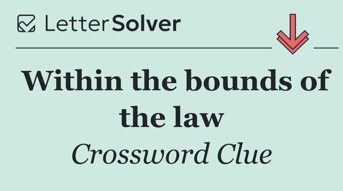 Within the bounds of the law