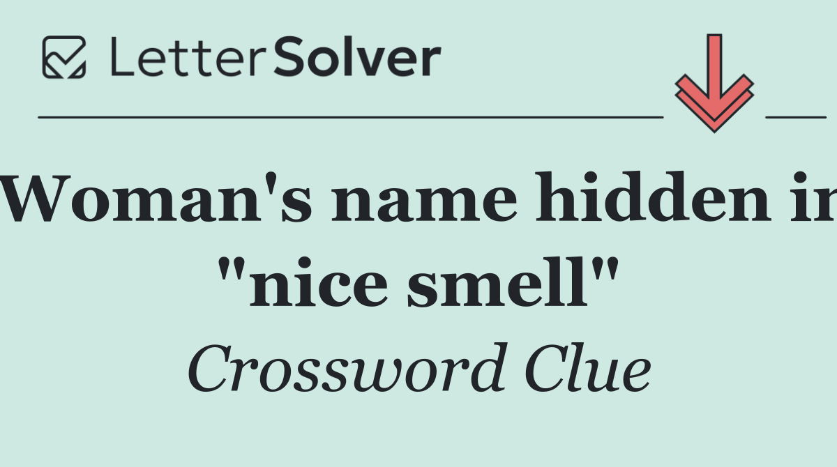 Woman's name hidden in "nice smell"