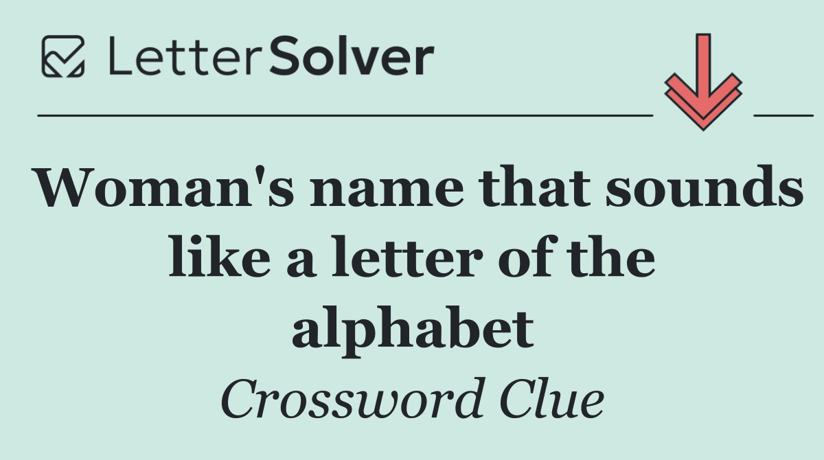 Woman's name that sounds like a letter of the alphabet